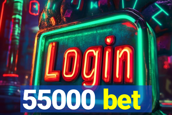 55000 bet