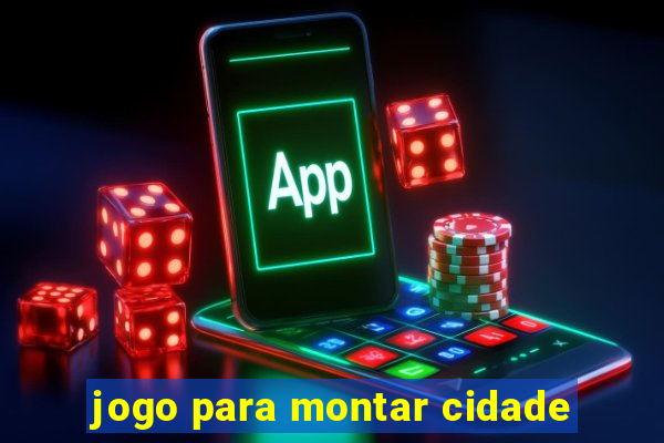 jogo para montar cidade