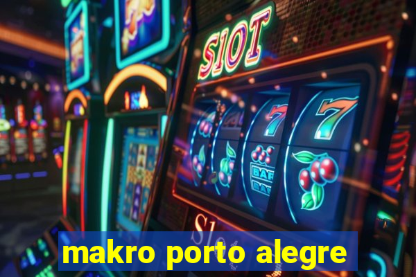 makro porto alegre