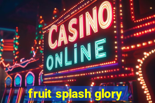 fruit splash glory