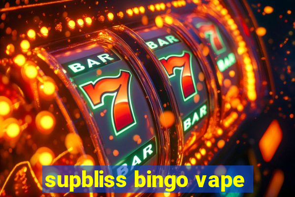 supbliss bingo vape