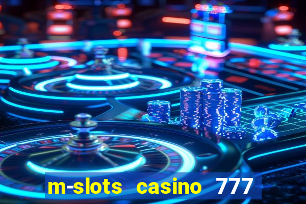 m-slots casino 777 win downloadable content