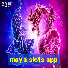 maya slots app