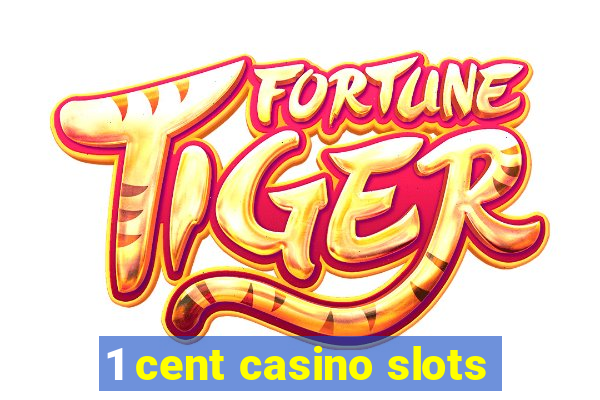 1 cent casino slots