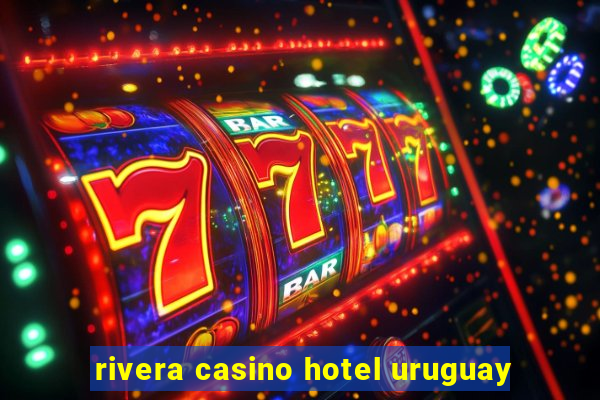 rivera casino hotel uruguay