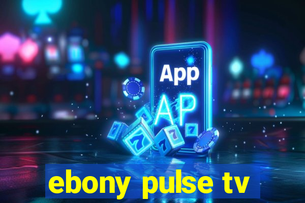 ebony pulse tv