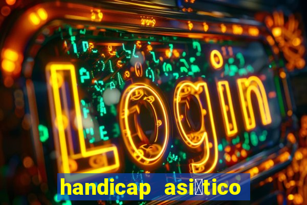 handicap asi谩tico o que 茅