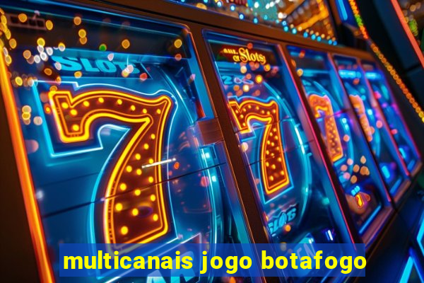 multicanais jogo botafogo