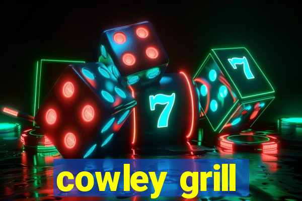 cowley grill