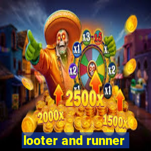 looter and runner