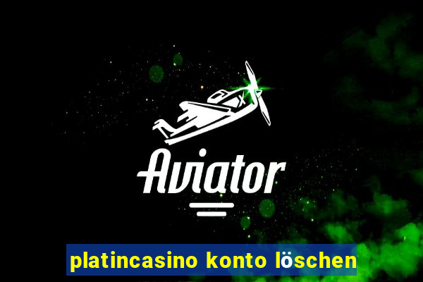 platincasino konto löschen