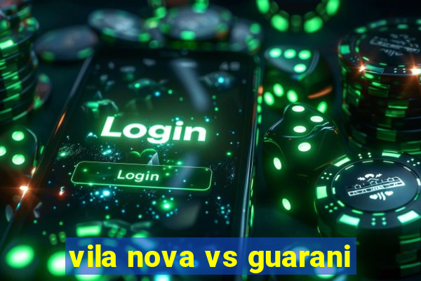 vila nova vs guarani