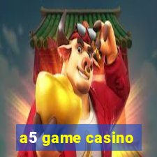 a5 game casino