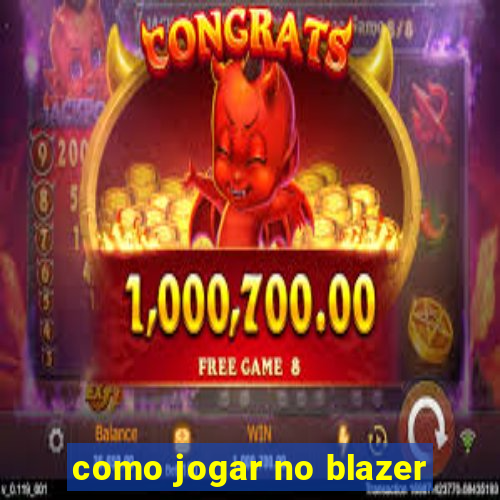 como jogar no blazer