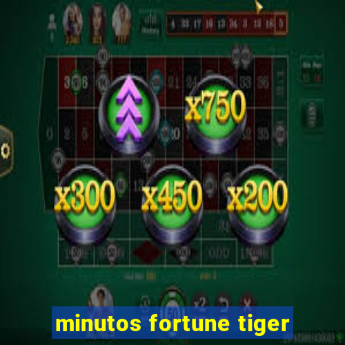 minutos fortune tiger