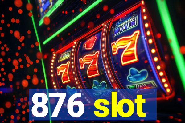 876 slot