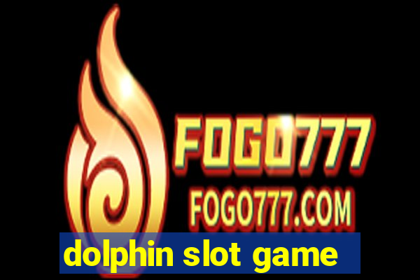 dolphin slot game