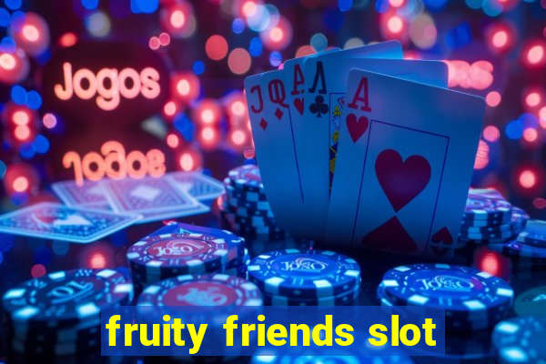 fruity friends slot