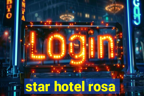 star hotel rosa