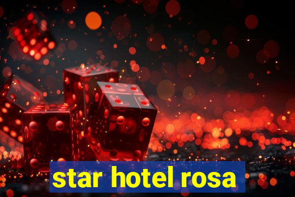 star hotel rosa