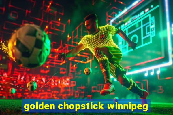 golden chopstick winnipeg