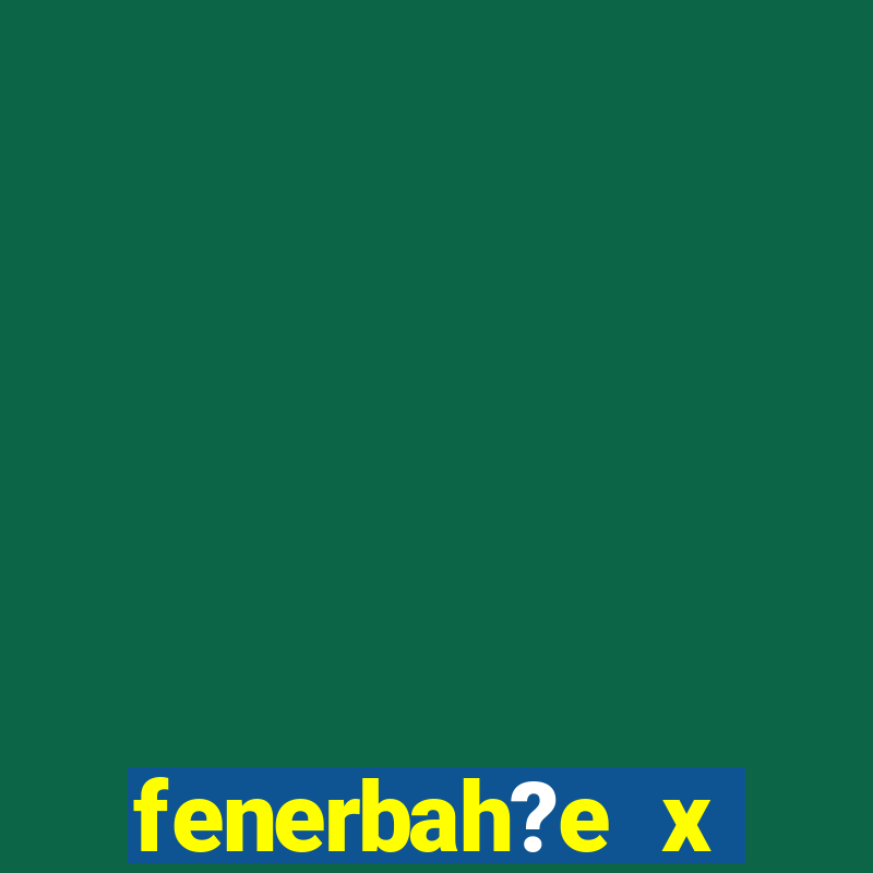 fenerbah?e x galatasaray palpite