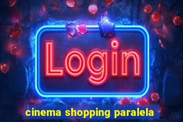 cinema shopping paralela