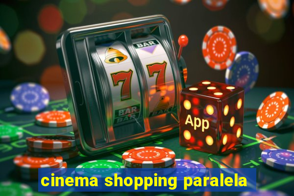 cinema shopping paralela