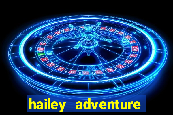 hailey adventure mod apk unlimited money