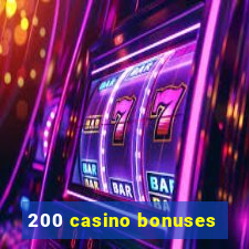 200 casino bonuses