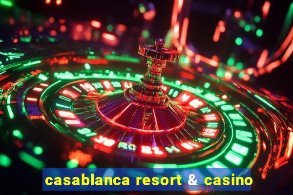 casablanca resort & casino