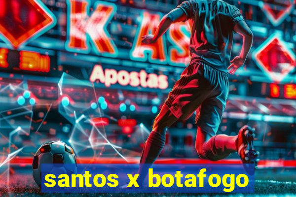 santos x botafogo