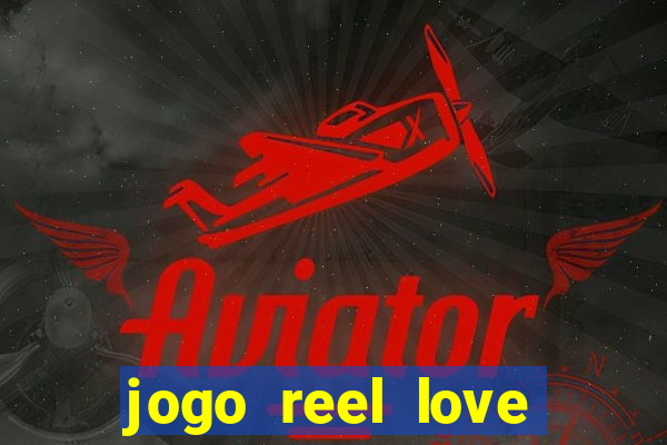 jogo reel love esporte da sorte