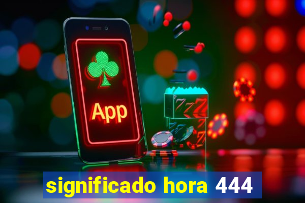 significado hora 444