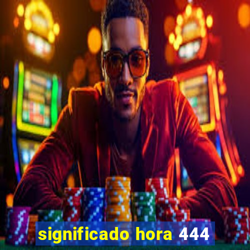 significado hora 444