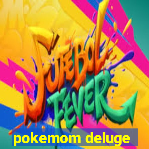 pokemom deluge