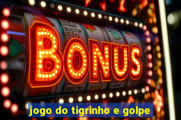 jogo do tigrinho e golpe