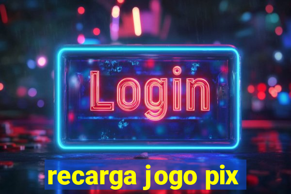 recarga jogo pix