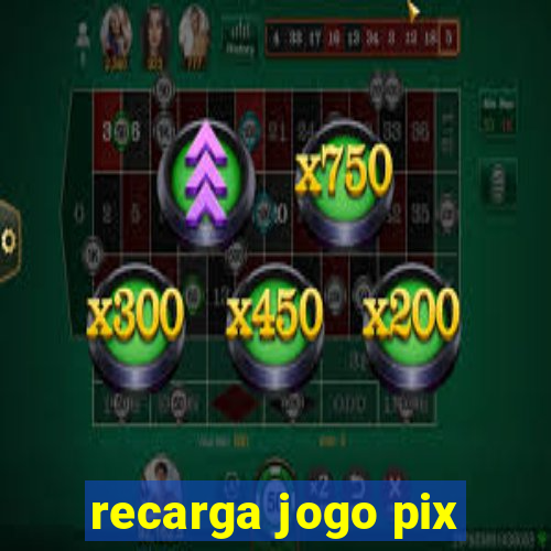 recarga jogo pix