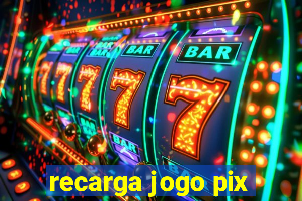 recarga jogo pix