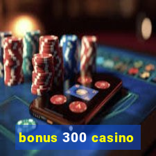 bonus 300 casino