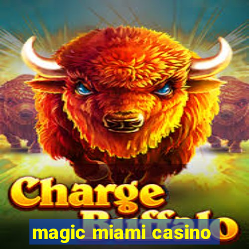 magic miami casino