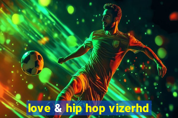 love & hip hop vizerhd