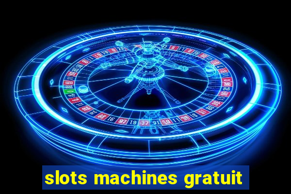 slots machines gratuit