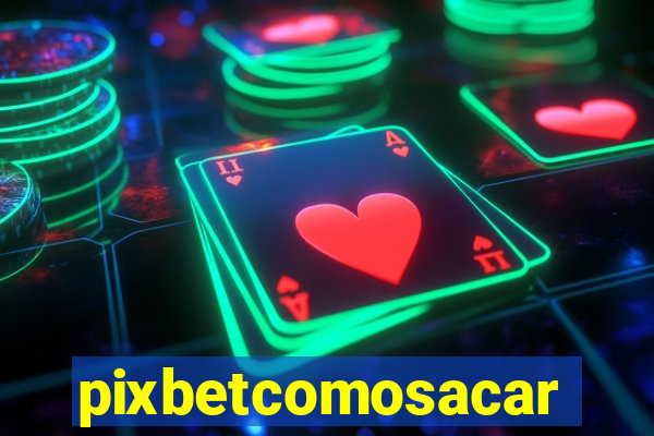 pixbetcomosacar