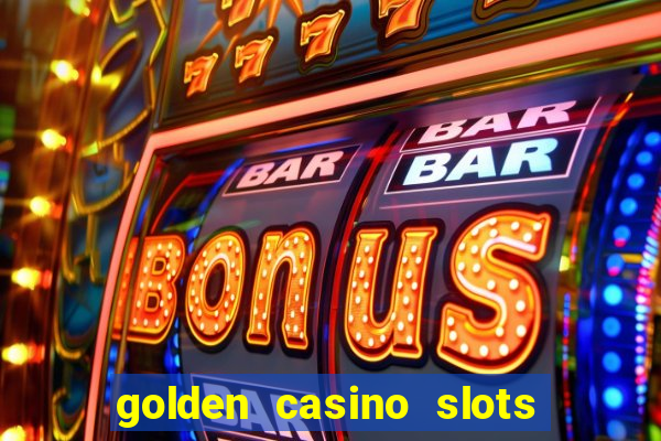 golden casino slots paga mesmo