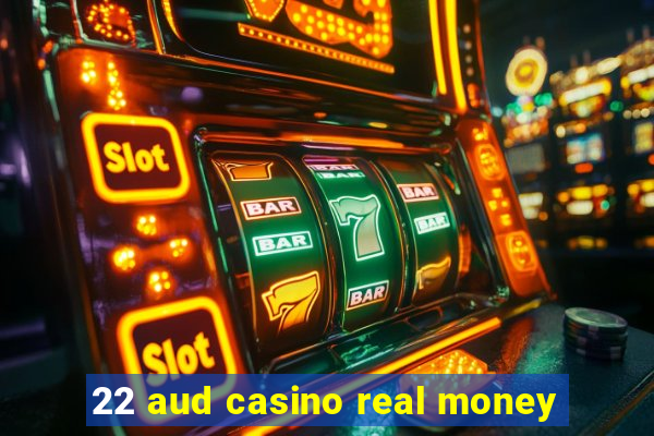 22 aud casino real money