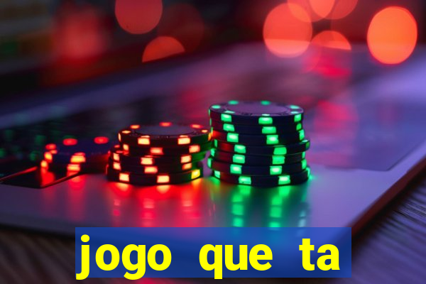 jogo que ta ganhando dinheiro