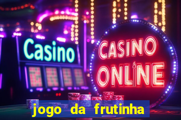 jogo da frutinha para ganhar dinheiro