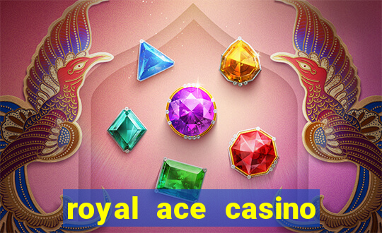 royal ace casino sign up bonus